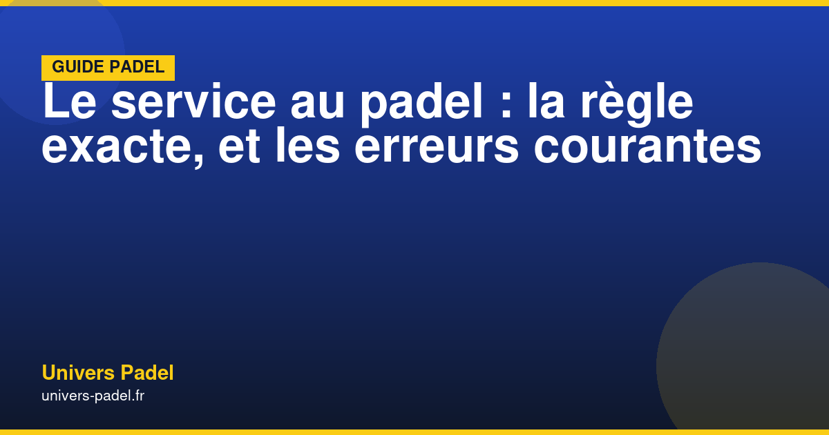 Service au padel : technique et conseils